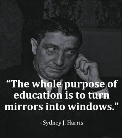 Целта на образованието е да превърнем огледалата в прозорци Сидни Харис