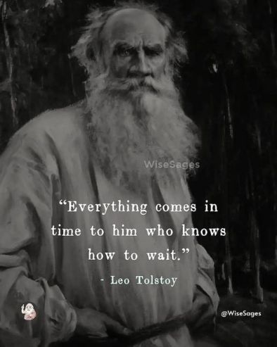 Всичко идва навреме при този, който знае как да чака: Толстой